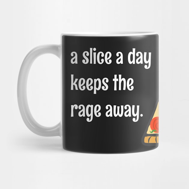 A Slice A Day Keeps The Rage Away Funny Pizza Lovers Quote by faiiryliite